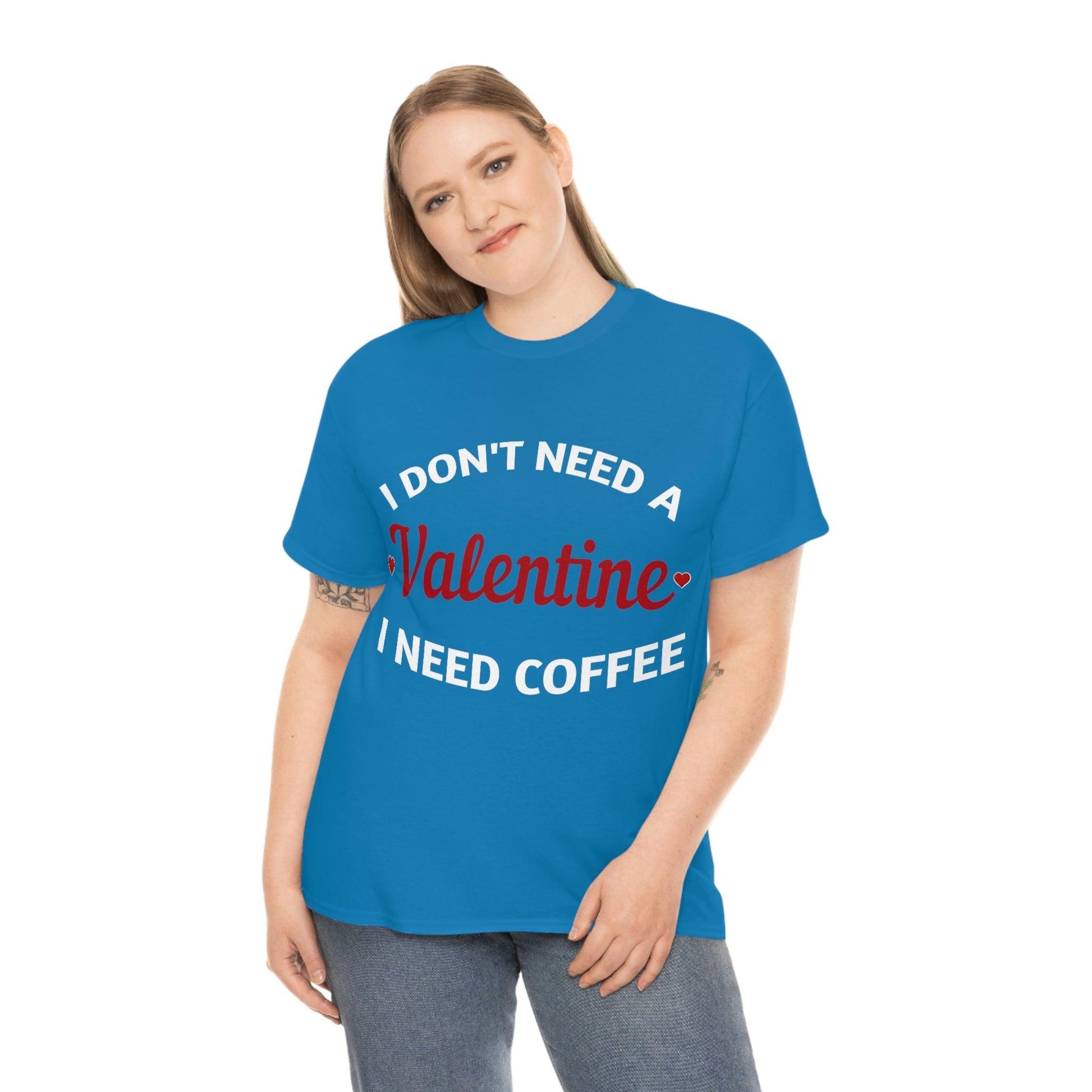 I don't need a Valentine I need Coffee - Giftsmojo