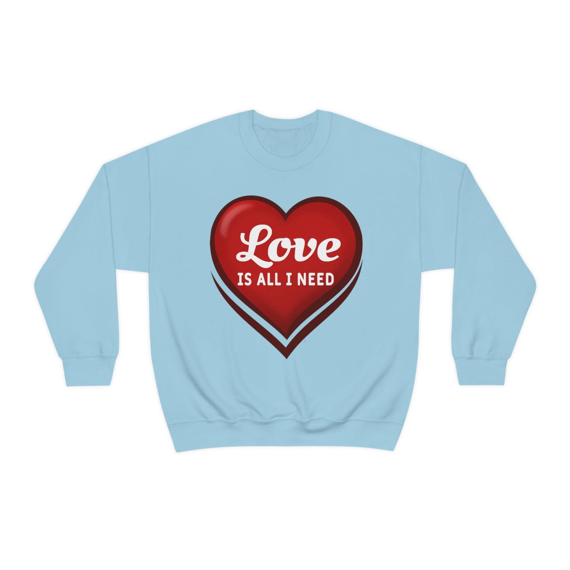 Love is all I need Sweatshirt, Valentine gift - Giftsmojo