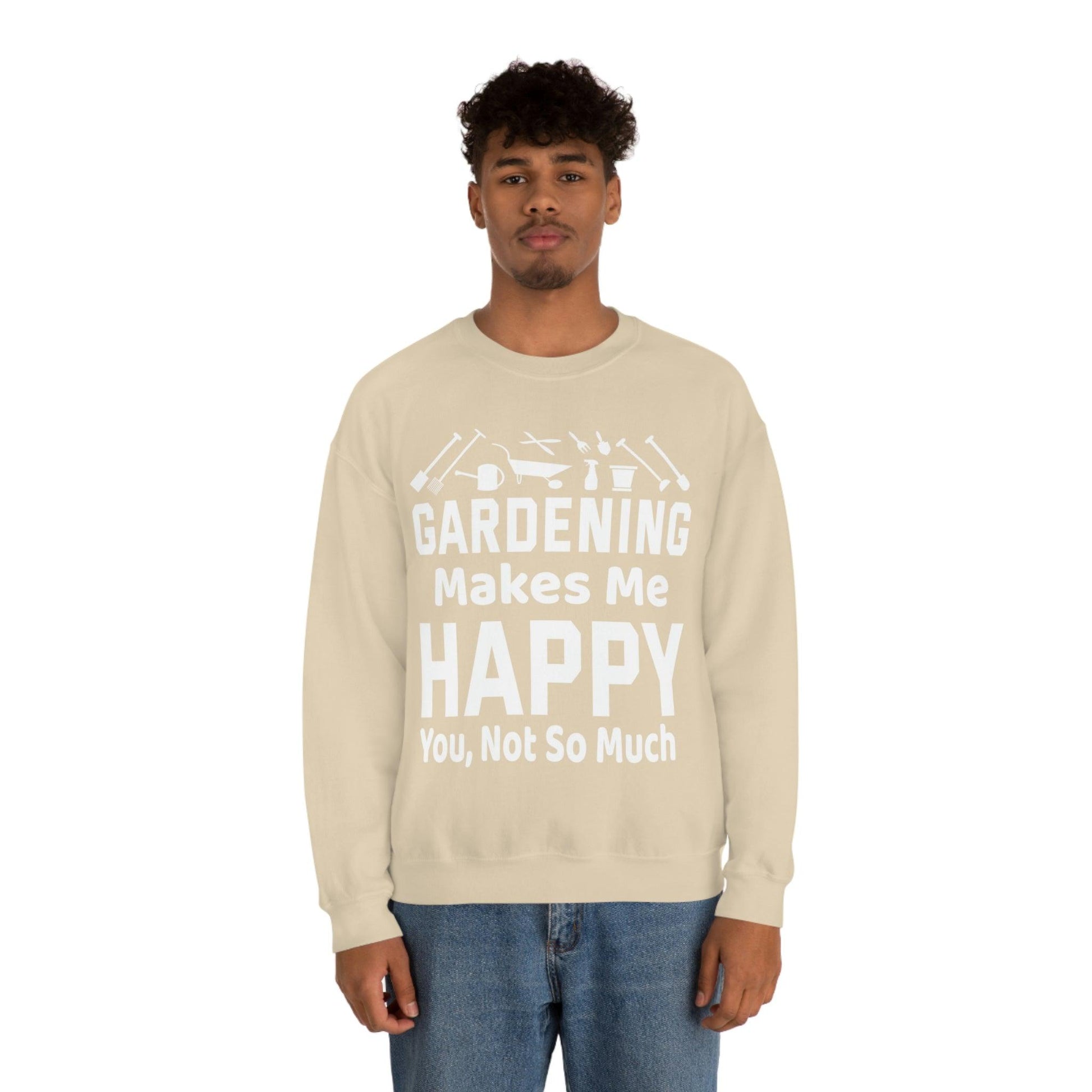 Gardening makes me Happy, You not so much, Garden sweatshirt, great for gardeners, garden shirt, plant lover shirt, nature lover shirt - Giftsmojo