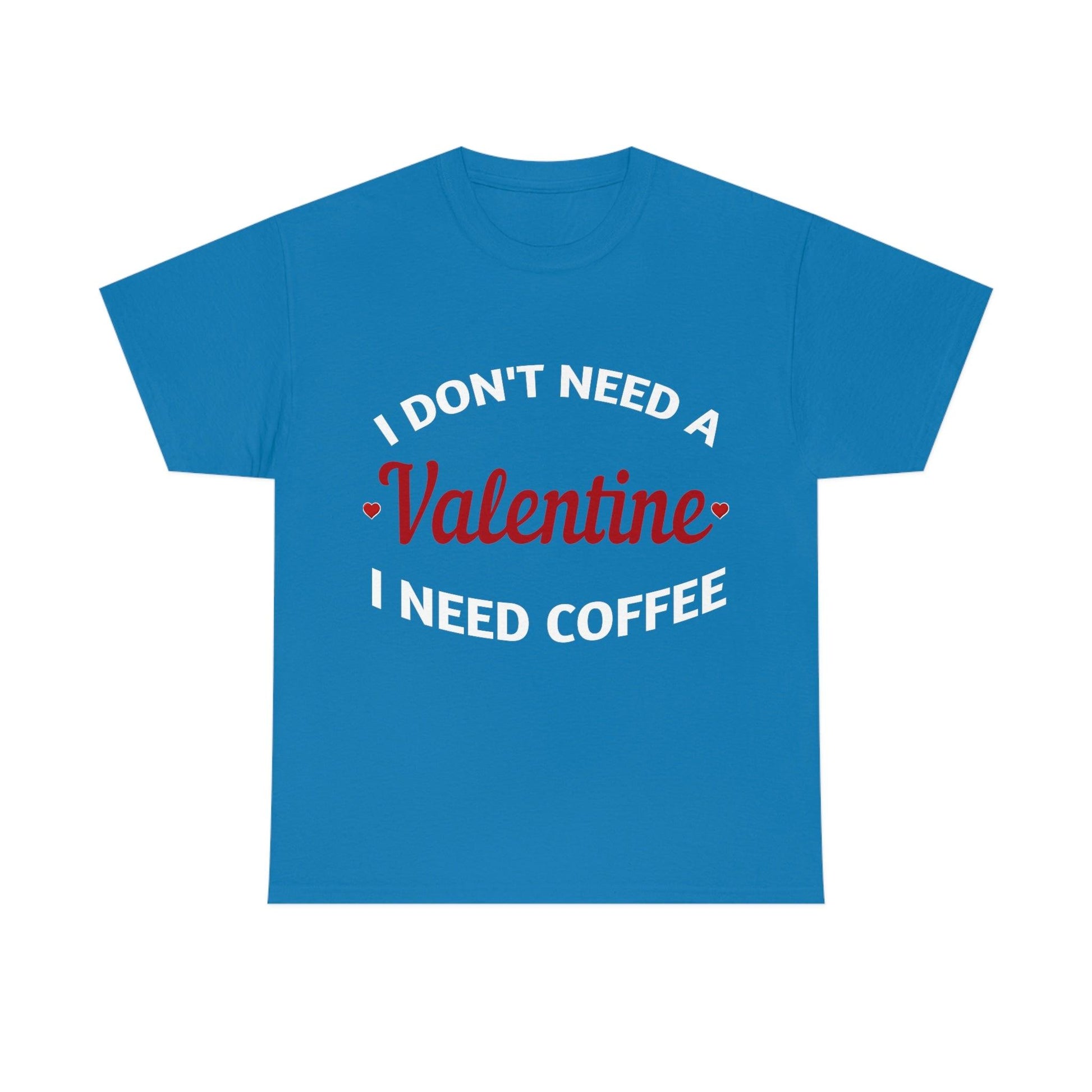 I don't need a Valentine I need Coffee - Giftsmojo