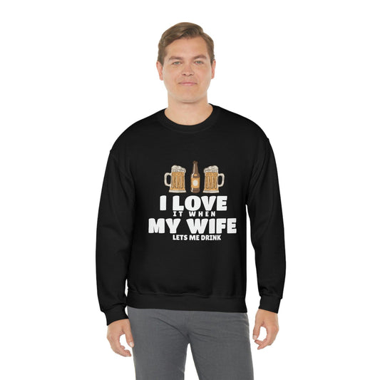 I Love It When MY Wife Lets me Drink Crewneck Sweatshirt - Giftsmojo