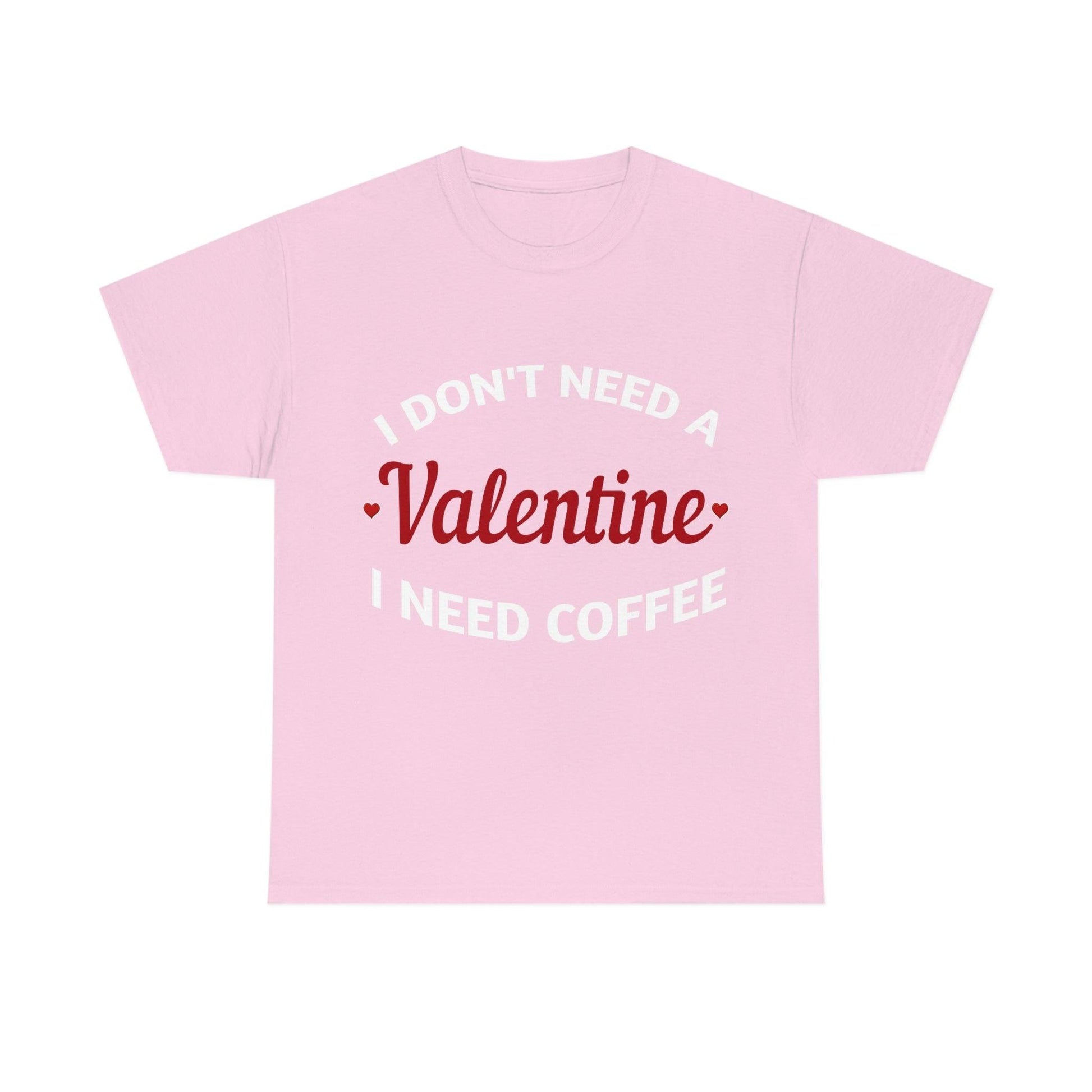 I don't need a Valentine I need Coffee - Giftsmojo