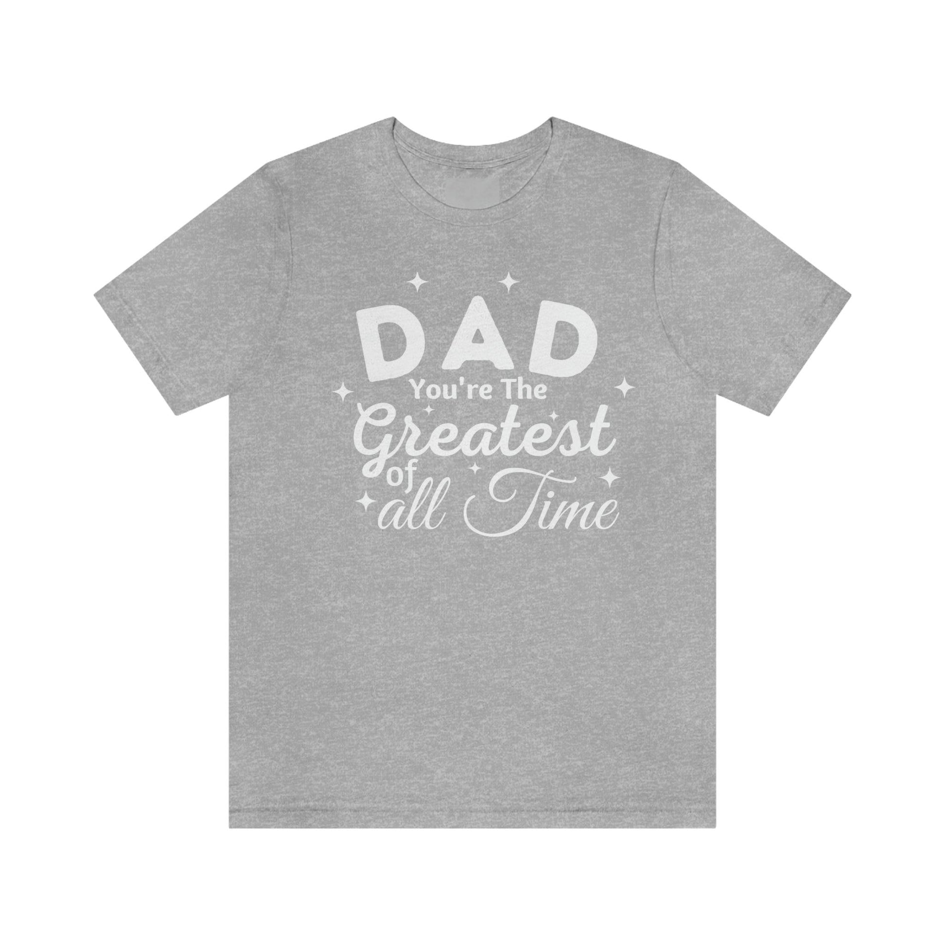 Dad Gift - Best Dad Gift - Dad You're the Greatest of all time Shirt - Dad Shirt - Funny Fathers Gift Dad Birthday Gift - Giftsmojo