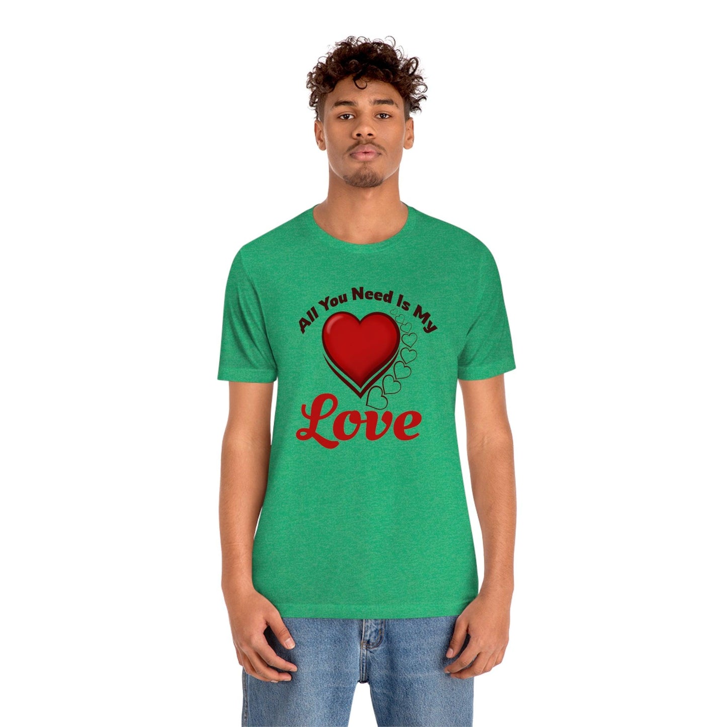 All you need is My Love Tee - Giftsmojo