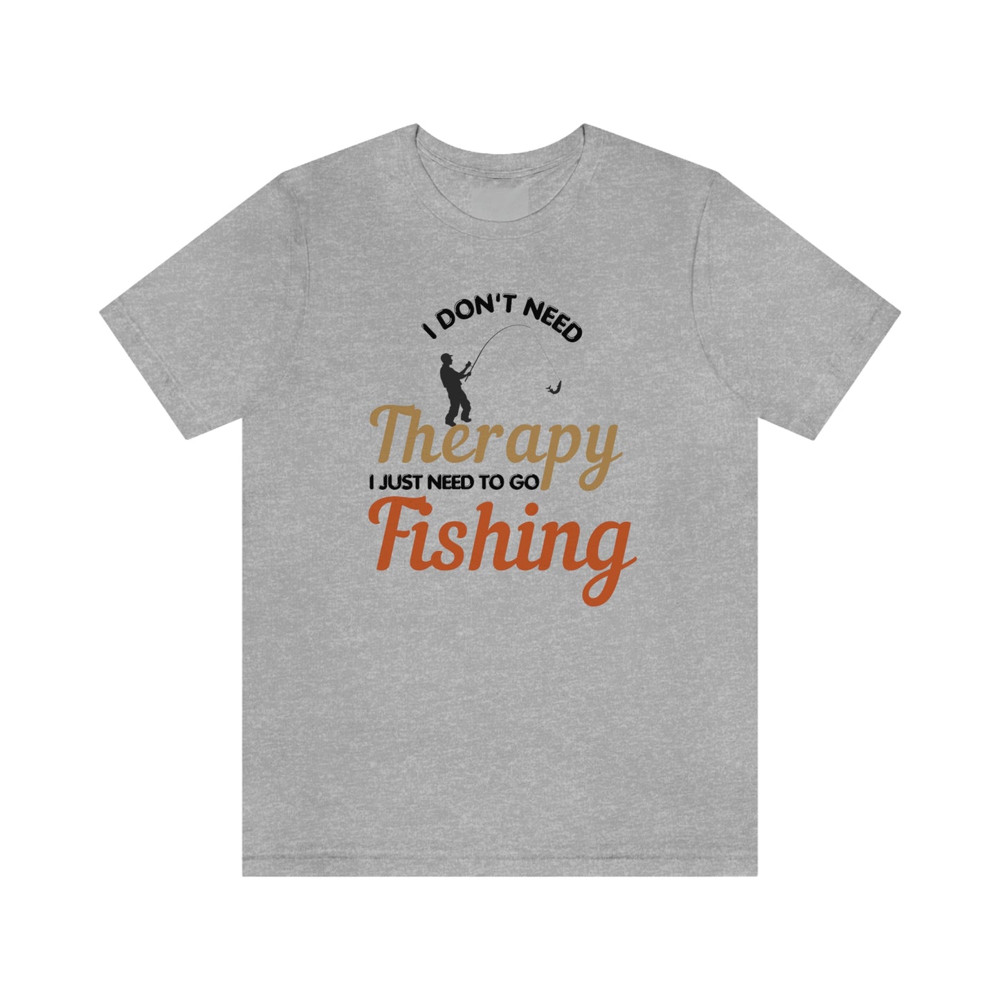 I don't need therapy I just need to go Fishing shirt, fishing shirt, dad shirt, father's day shirt, gift for Dad